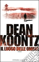 IL LUOGO DELLE OMBRE libro di Koontz Dean R.