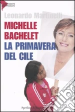 Michelle Bachelet. La primavera del Cile libro di Martinelli Leonardo