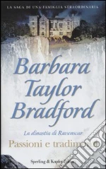 Passioni e tradimenti. La dinastia di Ravenscar libro di Bradford Barbara Taylor