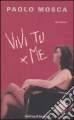 Vivi tu per me libro di Mosca Paolo