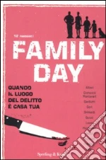 Family day. Quando il luogo del delitto è casa tua libro