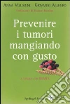 Prevenire i tumori mangiando con gusto. A tavola con Diana libro di Villarini Anna - Allegro Giovanni