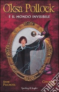 Oksa Pollock e il mondo invisibile libro di Plichota Anne - Wolf Cendrine