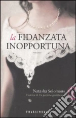 La Fidanzata inopportuna libro di Solomons Natasha