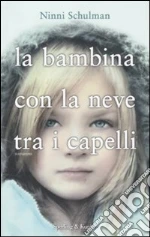 La Bambina con la neve tra i capelli libro di Schulman Ninni