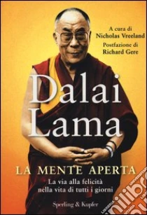 La mente aperta. La via alla felicità nella vita di tutti i giorni libro di Gyatso Tenzin (Dalai Lama)