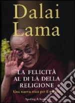 La felicità al di là della religione. Una nuova etica per il mondo libro di Gyatso Tenzin (Dalai Lama)