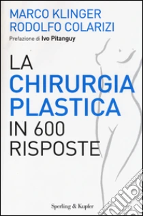 La chirurgia plastica in 600 risposte libro di Klinger Marco - Colarizi Rodolfo