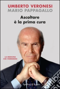 Ascoltare è la prima cura libro di Veronesi Umberto - Pappagallo Mario