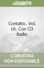 Contatto. Vol. 1A. Con CD Audio libro di Bozzone Costa Rosella - Ghezzi Chiara - Piantoni Monica