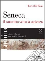 Lumina. Seneca, il cammino verso la sapienza. Per le Scuole superiori libro di De Rosa Lucio