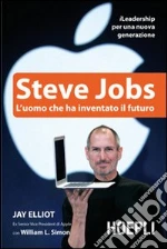 Steve Jobs. L'uomo che ha inventato il futuro libro di Elliot Jay - Simon William L.