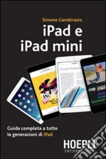 IPad e iPad Mini. Guida completa a tutte le generazioni di iPad libro di Gambirasio Simone