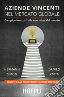 Aziende vincenti nel mercato globale. Campioni nascosti alla conquista del mondo libro di Simon Hermann - Zatta Danilo