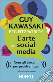 L'arte dei social media. Consigli vincenti per profili efficaci libro di Kawasaki Guy - Fizpatrick Peg