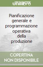 Pianificazione generale e programmazione operativa della produzione libro di Gessner Robert A.