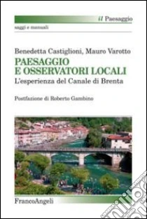 Paesaggio e osservatori locali. L'esperienza del canale di Brenta libro di Castiglioni Benedetta - Varotto Mauro