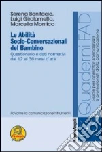 Le abilità socio-conversazionali del bambino. Questionario e dati normativi dai 12 ai 36 mesi d'età libro di Bonifacio Serena - Girolametto Luigi - Montico Marcella