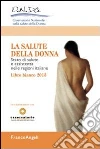 La salute della donna. Stato di salute e assistenza nelle regioni italiane. Libro bianco 2013 libro