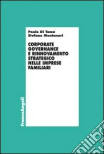Corporate governance e rinnovamento strategico nelle imprese familiari libro di Di Toma Paolo - Montanari Stefano
