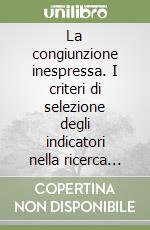 La congiunzione inespressa. I criteri di selezione degli indicatori nella ricerca sociale libro di Lombardo Carmelo