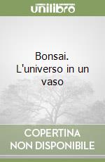 Bonsai. L'universo in un vaso libro di Fanì Gianfranco