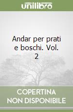 Andar per prati e boschi. Vol. 2 libro di Lonardoni Anna R. - Lazzarini Ennio