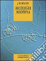 Micologia moderna libro di Deacon J. W.
