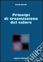 Principi di trasmissione del calore Libro - Liguori Editore