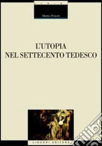 L'utopia nel Settecento tedesco libro di Freschi Marino