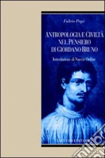 Antropologia e civiltà nel pensiero di Giordano Bruno libro di Papi Fulvio