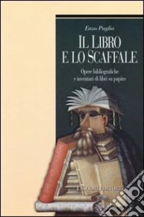 Il libro e lo scaffale. Opere bibliografiche e inventari di libri su papiro libro di Puglia Enzo