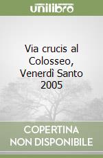 Via crucis al Colosseo, Venerdì Santo 2005 libro di Benedetto XVI (Joseph Ratzinger)