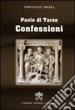 Paolo di Tarso. Confessioni libro di Frezza Fortunato