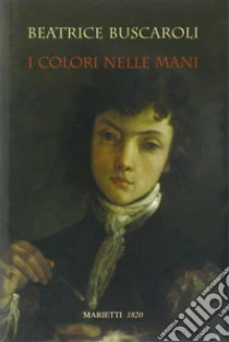 I colori nelle mani libro di Buscaroli Beatrice