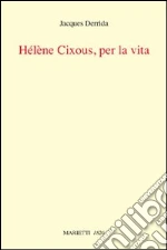 Helene Cixous, per la vita libro di Derrida Jacques