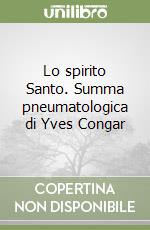 Lo spirito Santo. Summa pneumatologica di Yves Congar libro di Gianazza P. Giorgio