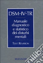 DSM-IV-TR. Manuale diagnostico e statistico dei disturbi mentali. Text revision. ICD-10/ICD-9-CM. Classificazione parallela libro