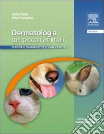 Dermatologia dei piccoli animali. Percorsi diagnostici e casi clinici libro di Forsythe Peter - Patel Anita