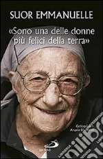 «Sono una delle donne più felici della terra». Colloqui con Angela Silvestrini libro di Emmanuelle (suor) - Silvestrini Angela