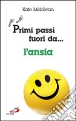 Primi passi fuori da... L'ansia libro di Middleton Kate