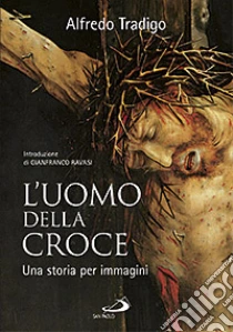 L'uomo della Croce. Una storia per immagini libro di Tradigo Alfredo