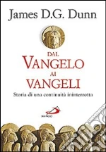 Dal Vangelo ai Vangeli. Storia di una continuità ininterrotta libro di Dunn James D.