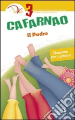 Cafarnao. Il padre. Quaderno per i genitori (3) libro