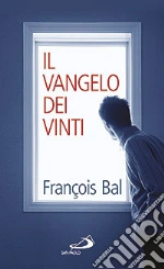 Il Vangelo dei vinti libro di Bal François