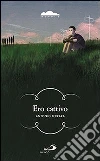 Ero cattivo libro di Ferrara Antonio