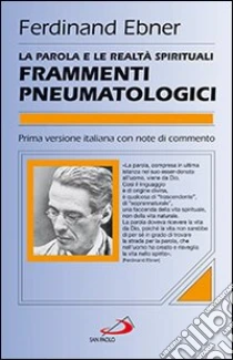 Frammenti pneumatologici. La parola e le realtà spirituali libro di Ebner Ferdinand