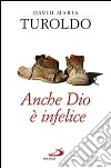Anche Dio è infelice libro di Turoldo David M.