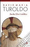 Anche Dio è infelice libro di Turoldo David M.