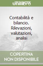 Contabilità e bilancio. Rilevazioni, valutazioni, analisi libro di Cortesi Alessandro - Furlan Santino - Tettamanzi Patrizia